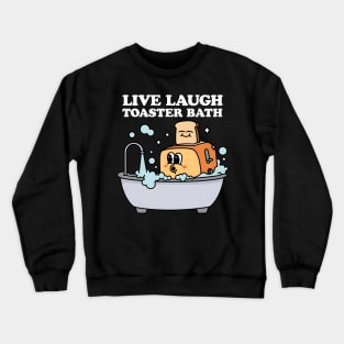 Live Laugh Toaster Bath Crewneck Sweatshirt